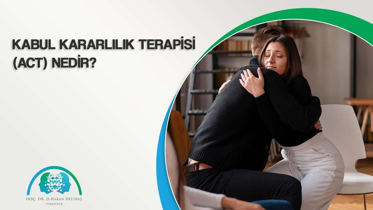 hakan delibaş,dr hakan delibaş,kabul kararlılık,act,psikiyatrist,psikoterapist